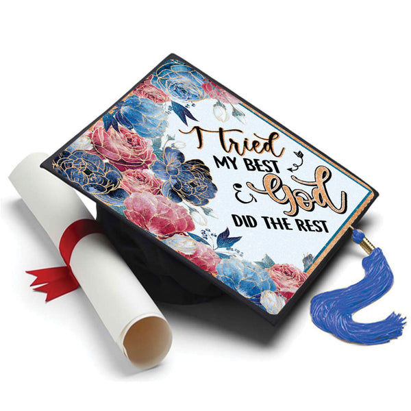 I Tried My Best and God Did the Rest Grad Cap Topper - Tassel Toppers - Professionally Decorated Grad Caps