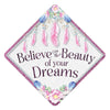 Graduation Cap Topper ™ - Believe In The Beauty of Your Dreams - Tassel Topper, Class of 2026, Graduation Gifts - Tassel Toppers - Professionally Decorated Grad Caps