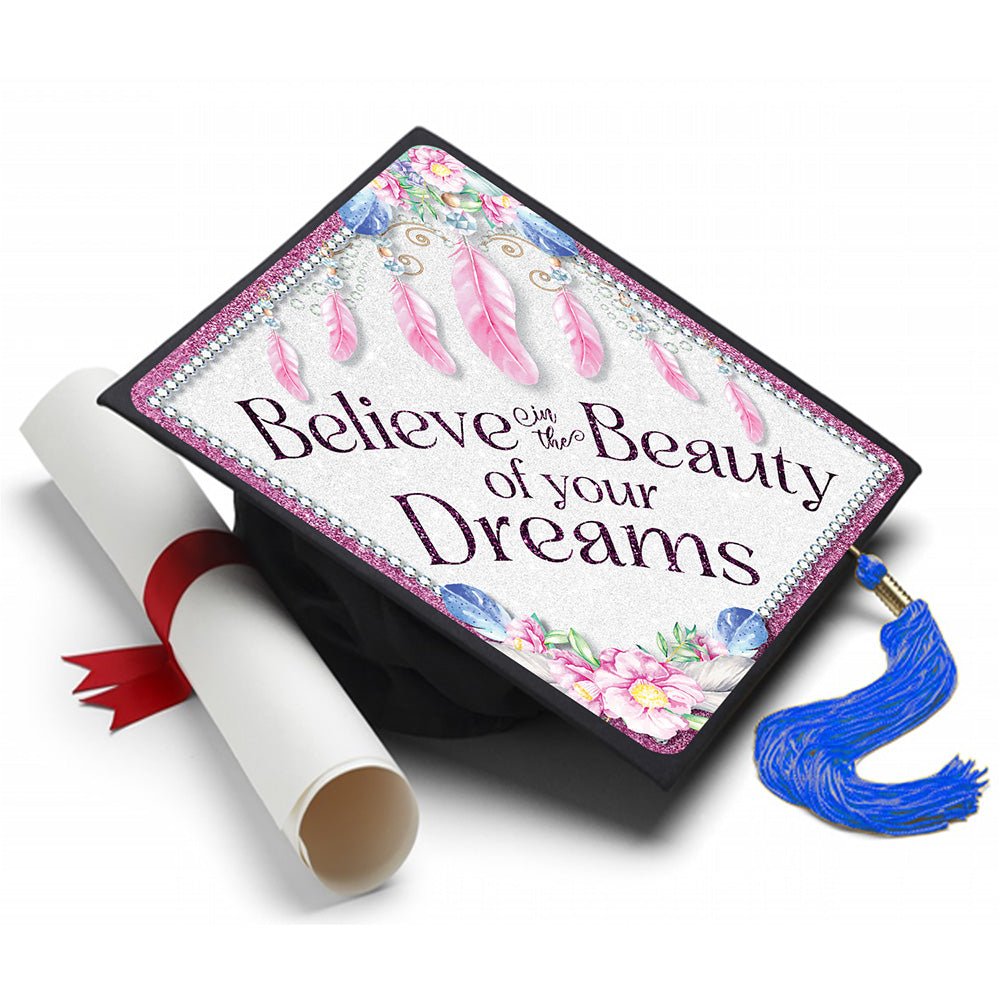 Graduation Cap Topper ™ - Believe In The Beauty of Your Dreams - Tassel Topper, Class of 2026, Graduation Gifts - Tassel Toppers - Professionally Decorated Grad Caps