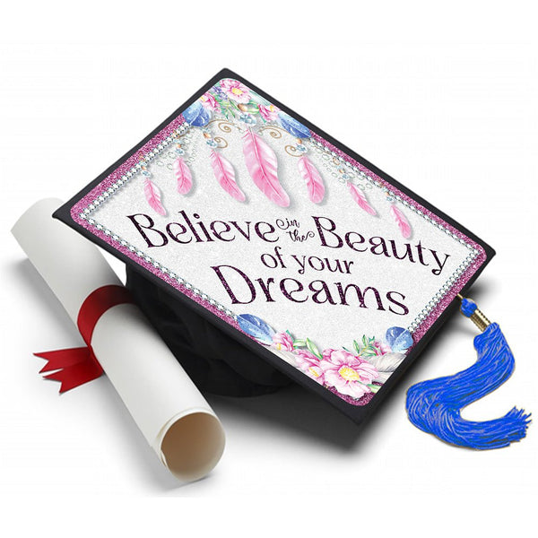 Graduation Cap Topper ™ - Believe In The Beauty of Your Dreams - Tassel Topper, Class of 2026, Graduation Gifts - Tassel Toppers - Professionally Decorated Grad Caps