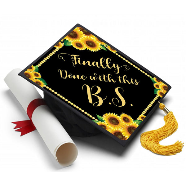 Finally Done with This B.S. Degree - Grad Cap Tassel Topper - Tassel Toppers - Professionally Decorated Grad Caps